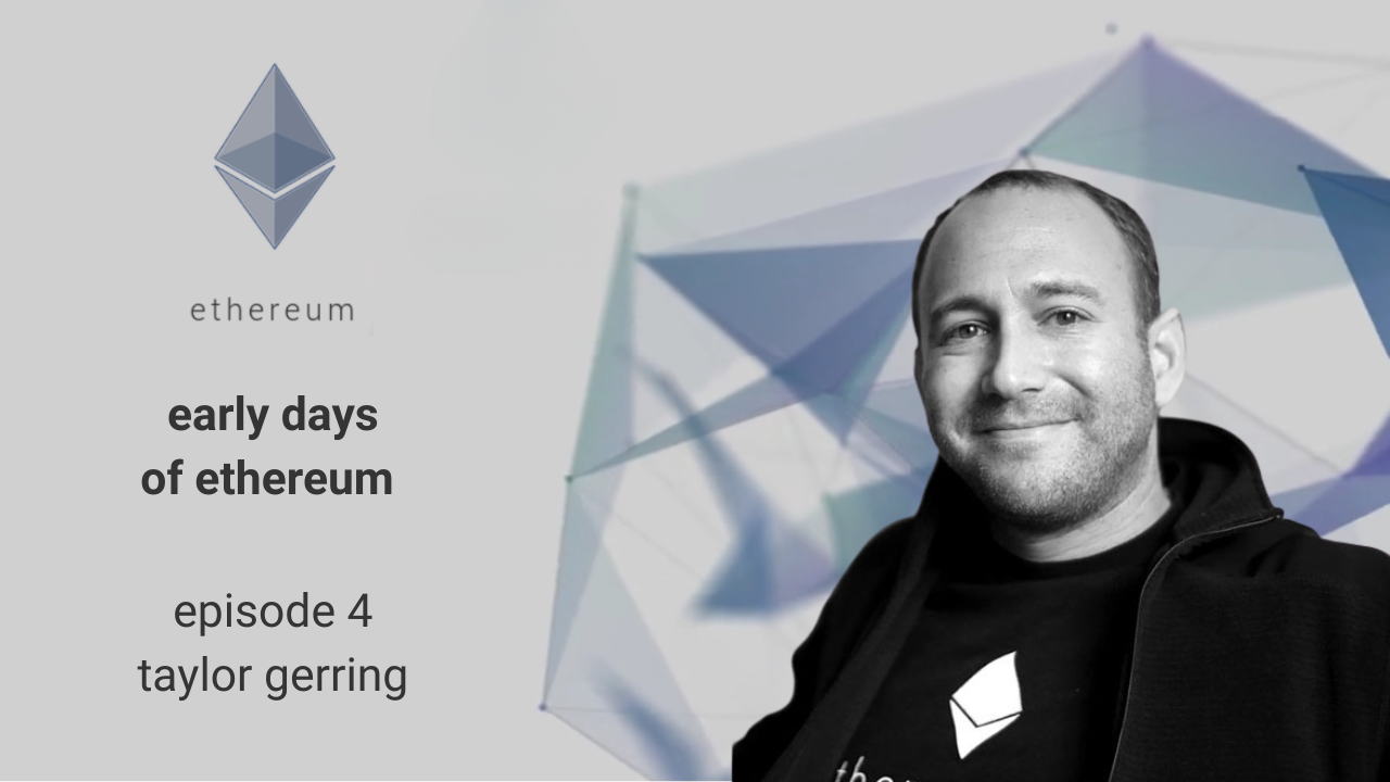 Early Days of Ethereum - Episode 4 - Taylor Gerring