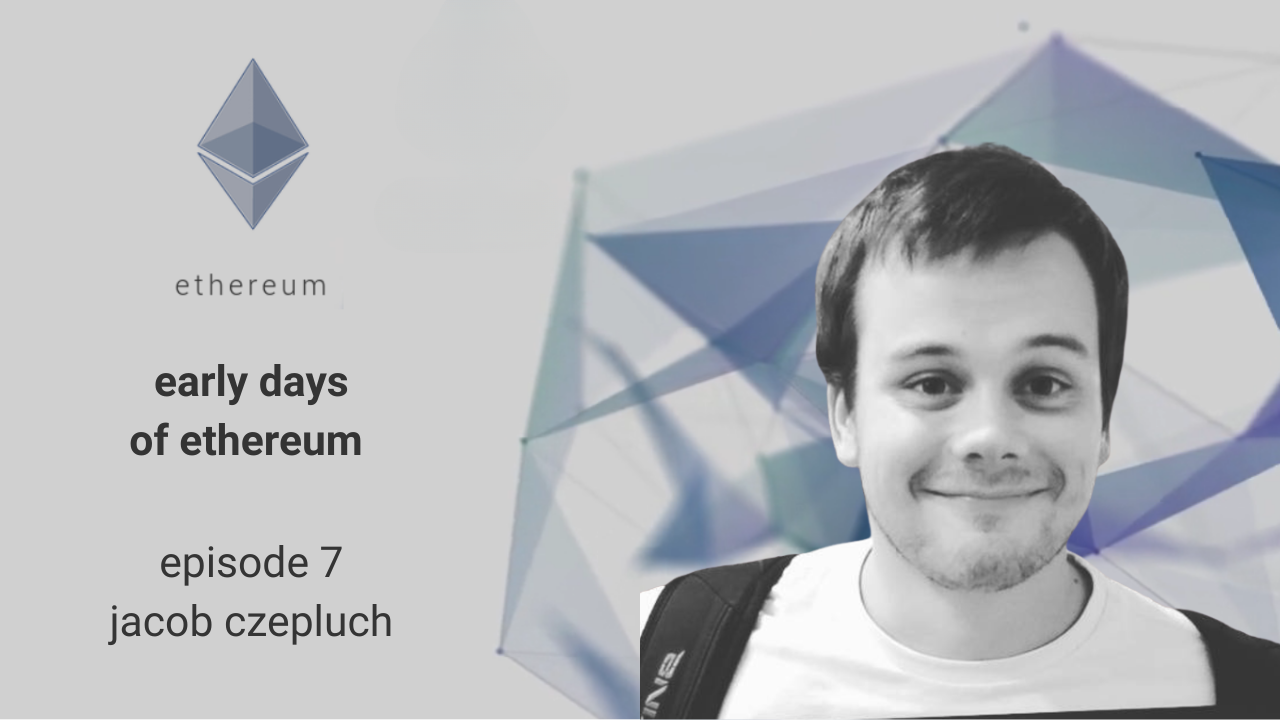 Early Days of Ethereum - Episode 7 - Jacob Czepluch